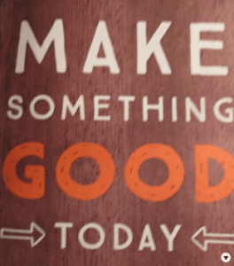 make something good today